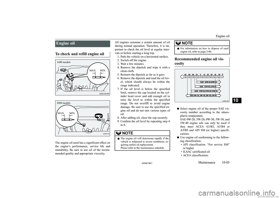 MITSUBISHI ASX 2019  Owners Manual (in English) �E�n�g�i�n�e� �o�i�l
�T�o� �c�h�e�c�k� �a�n�d� �r�e�f�i�l�l� �e�n�g�i�n�e� �o�i�l
�T�h�e� �e�n�g�i�n�e� �o�i�l� �u�s�e�d� �h�a�s� �a� �s�i�g�n�i�f�i�c�a�n�t� �e�f�f�e�c�t� �o�n
�t�h�e�  �e�n�g�i�n�e�