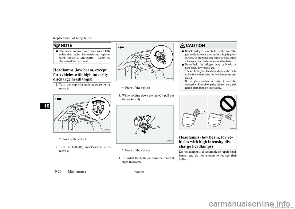 MITSUBISHI ASX 2019  Owners Manual (in English) �N�O�T�E�z�T�h�e�  �c�e�n�t�r�e�  �c�o�n�s�o�l�e�  �d�o�w�n�  �l�a�m�p�  �u�s�e�s�  �L�E�D�s
�r�a�t�h�e�r�  �t�h�a�n�  �b�u�l�b�s�.�  �F�o�r�  �r�e�p�a�i�r�  �a�n�d�  �r�e�p�l�a�c�e�-
�m�e�n�t�,�  �c�