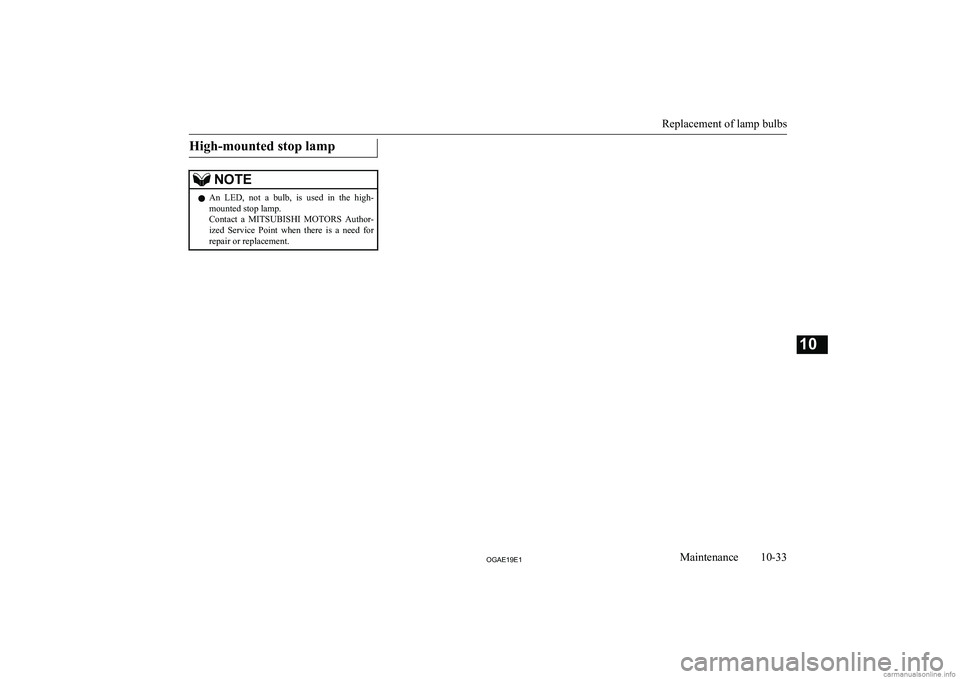 MITSUBISHI ASX 2019  Owners Manual (in English) �H�i�g�h�-�m�o�u�n�t�e�d� �s�t�o�p� �l�a�m�p�N�O�T�E�z�A�n�  �L�E�D�,�  �n�o�t�  �a�  �b�u�l�b�,�  �i�s�  �u�s�e�d�  �i�n�  �t�h�e�  �h�i�g�h�-
�m�o�u�n�t�e�d� �s�t�o�p� �l�a�m�p�.
�C�o�n�t�a�c�t�  �a