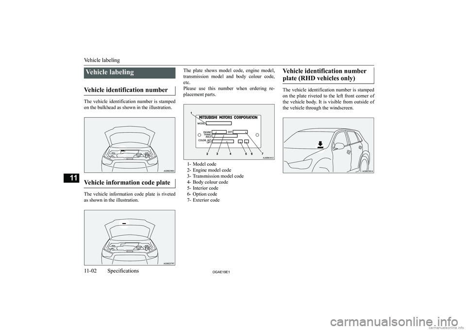 MITSUBISHI ASX 2019  Owners Manual (in English) �V�e�h�i�c�l�e� �l�a�b�e�l�i�n�g
�V�e�h�i�c�l�e� �i�d�e�n�t�i�f�i�c�a�t�i�o�n� �n�u�m�b�e�r
�T�h�e�  �v�e�h�i�c�l�e�  �i�d�e�n�t�i�f�i�c�a�t�i�o�n�  �n�u�m�b�e�r�  �i�s�  �s�t�a�m�p�e�d �o�n� �t�h�e� 
