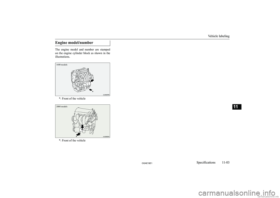 MITSUBISHI ASX 2019  Owners Manual (in English) �E�n�g�i�n�e� �m�o�d�e�l�/�n�u�m�b�e�r
�T�h�e�  �e�n�g�i�n�e�  �m�o�d�e�l�  �a�n�d�  �n�u�m�b�e�r�  �a�r�e�  �s�t�a�m�p�e�d
�o�n�  �t�h�e�  �e�n�g�i�n�e�  �c�y�l�i�n�d�e�r�  �b�l�o�c�k�  �a�s�  �s�h�o