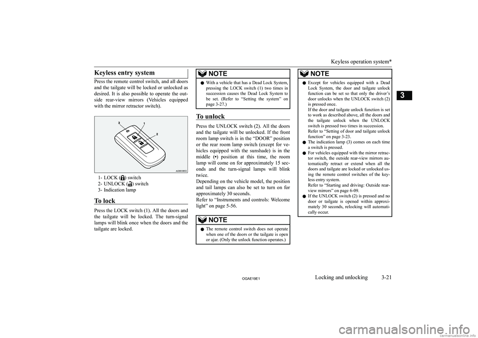 MITSUBISHI ASX 2019   (in English) Service Manual �K�e�y�l�e�s�s� �e�n�t�r�y� �s�y�s�t�e�m
�P�r�e�s�s� �t�h�e� �r�e�m�o�t�e� �c�o�n�t�r�o�l� �s�w�i�t�c�h�,� �a�n�d� �a�l�l� �d�o�o�r�s
�a�n�d� �t�h�e� �t�a�i�l�g�a�t�e� �w�i�l�l� �b�e� �l�o�c�k�e�d� �o