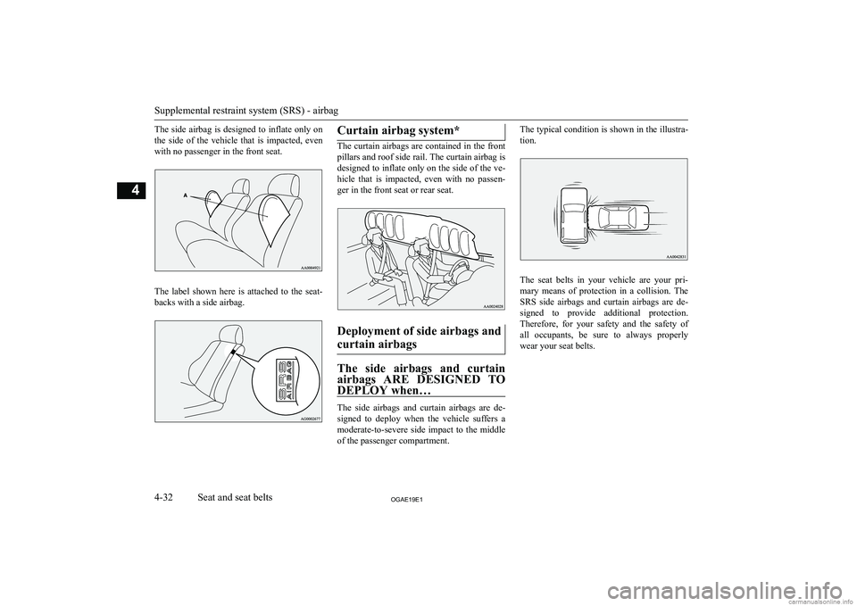MITSUBISHI ASX 2019   (in English) Owners Manual �T�h�e� �s�i�d�e� �a�i�r�b�a�g� �i�s� �d�e�s�i�g�n�e�d� �t�o� �i�n�f�l�a�t�e� �o�n�l�y� �o�n�t�h�e�  �s�i�d�e�  �o�f�  �t�h�e�  �v�e�h�i�c�l�e�  �t�h�a�t�  �i�s�  �i�m�p�a�c�t�e�d�,�  �e�v�e�n�w�i�t�h