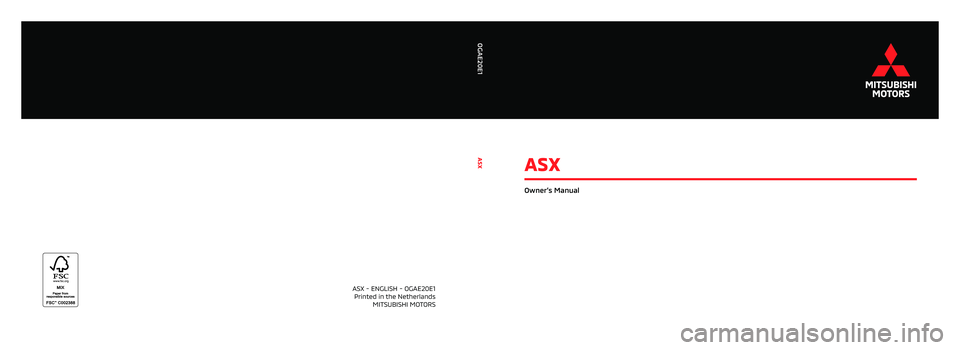 MITSUBISHI ASX 2020  Owners Manual (in English)  
ASX - ENGLISH - OGAE20E1 Printed in the Netherlands  MITSUBISHI MOTORS
ASX
Owner’s Manual
ASX
OGAE20E1
19-000362_OGAE20E1_ASX_OM-Cover_eng_2019_rug-21,8mm.indd   All Pages09/08/2019   11:57 