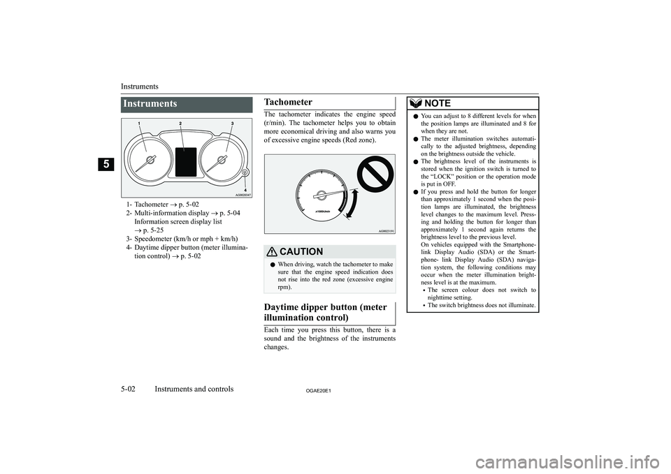 MITSUBISHI ASX 2020  Owners Manual (in English) �I�n�s�t�r�u�m�e�n�t�s
�1�- �T�a�c�h�o�m�e�t�e�r� �o� �p�.� �5�-�0�2
�2�- �M�u�l�t�i�-�i�n�f�o�r�m�a�t�i�o�n� �d�i�s�p�l�a�y�  �o� �p�.� �5�-�0�4
�I�n�f�o�r�m�a�t�i�o�n� �s�c�r�e�e�n� �d�i�s�p�l�a�y� 