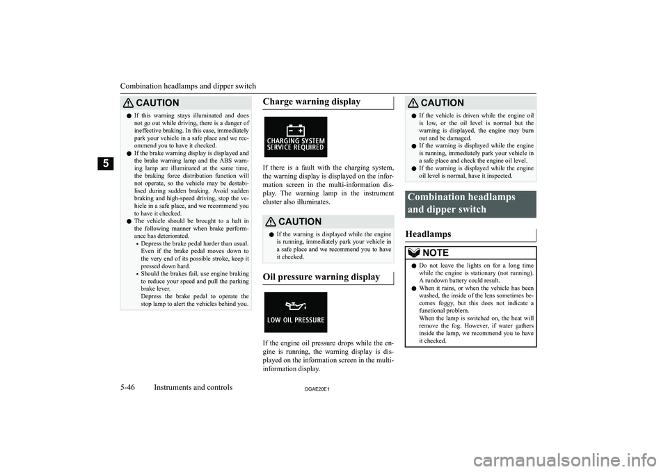 MITSUBISHI ASX 2020  Owners Manual (in English) �C�A�U�T�,�O�N�z�I�f�  �t�h�i�s�  �w�a�r�n�i�n�g�  �s�t�a�y�s�  �i�l�l�u�m�i�n�a�t�e�d�  �a�n�d�  �d�o�e�s
�n�o�t� �g�o� �o�u�t� �w�h�i�l�e� �d�r�i�v�i�n�g�,� �t�h�e�r�e� �i�s� �a� �d�a�n�g�e�r� �o�f 