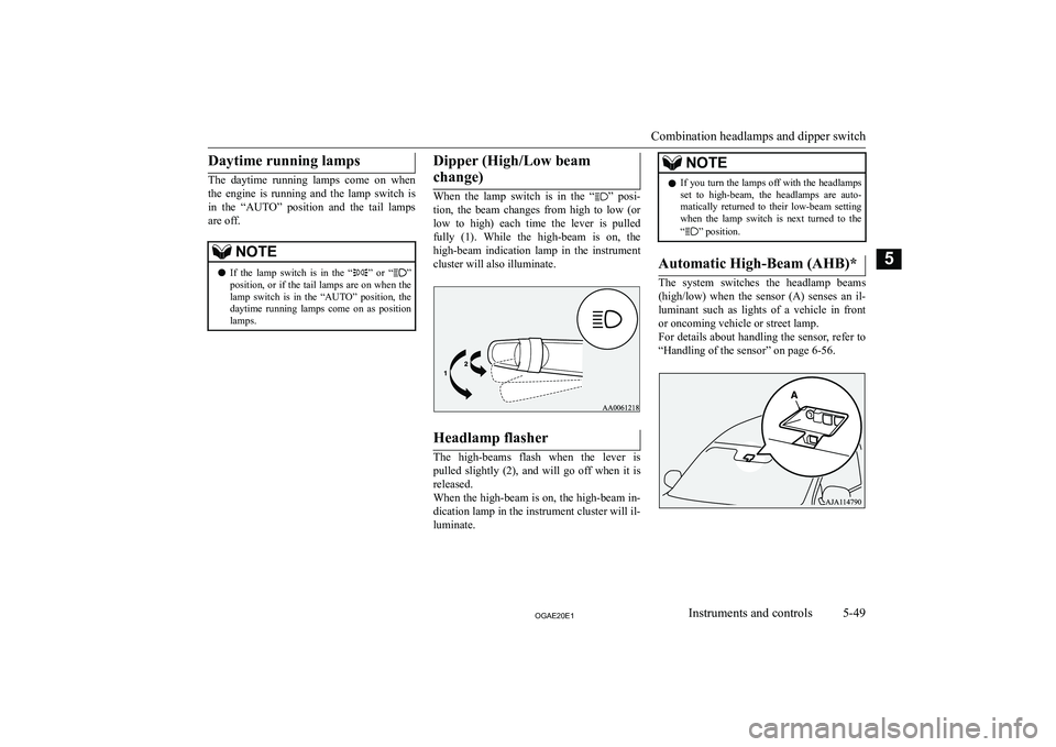MITSUBISHI ASX 2020  Owners Manual (in English) �D�a�y�t�i�m�e� �r�u�n�n�i�n�g� �l�a�m�p�s
�T�h�e�  �d�a�y�t�i�m�e�  �r�u�n�n�i�n�g�  �l�a�m�p�s�  �c�o�m�e�  �o�n�  �w�h�e�n�t�h�e�  �e�n�g�i�n�e�  �i�s�  �r�u�n�n�i�n�g�  �a�n�d�  �t�h�e�  �l�a�m�p�