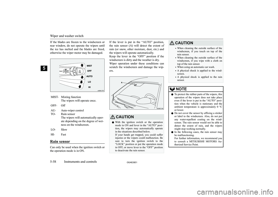 MITSUBISHI ASX 2020  Owners Manual (in English) �I�f�  �t�h�e�  �b�l�a�d�e�s�  �a�r�e�  �f�r�o�z�e�n�  �t�o�  �t�h�e�  �w�i�n�d�s�c�r�e�e�n�  �o�r
�r�e�a�r�  �w�i�n�d�o�w�,�  �d�o�  �n�o�t�  �o�p�e�r�a�t�e�  �t�h�e�  �w�i�p�e�r�s�  �u�n�t�i�l �t�h�
