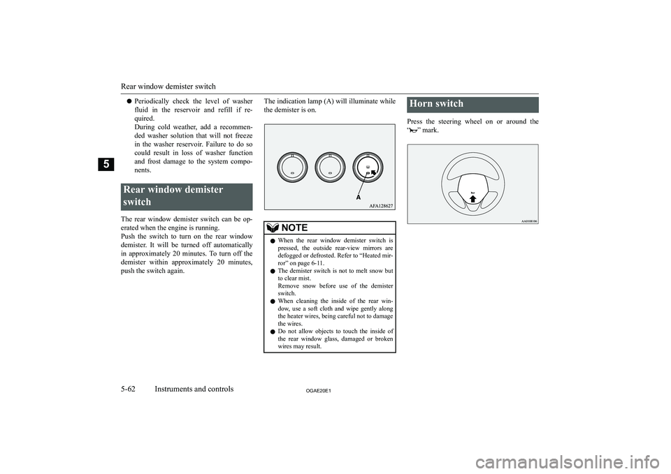 MITSUBISHI ASX 2020  Owners Manual (in English) �z�P�e�r�i�o�d�i�c�a�l�l�y�  �c�h�e�c�k�  �t�h�e�  �l�e�v�e�l�  �o�f�  �w�a�s�h�e�r
�f�l�u�i�d�  �i�n�  �t�h�e�  �r�e�s�e�r�v�o�i�r�  �a�n�d�  �r�e�f�i�l�l�  �i�f�  �r�e�-�q�u�i�r�e�d�.
�D�u�r�i�n�g� 