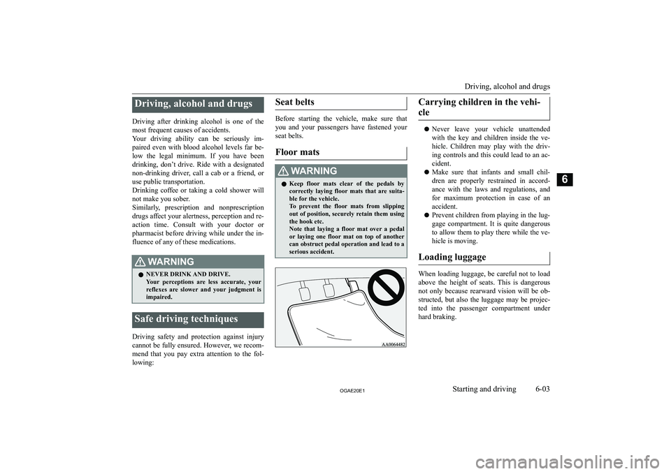 MITSUBISHI ASX 2020  Owners Manual (in English) �D�r�i�v�i�n�g�,� �a�l�c�o�h�o�l� �a�n�d� �d�r�u�g�s
�D�r�i�v�i�n�g�  �a�f�t�e�r�  �d�r�i�n�k�i�n�g�  �a�l�c�o�h�o�l�  �i�s�  �o�n�e�  �o�f�  �t�h�e �m�o�s�t� �f�r�e�q�u�e�n�t� �c�a�u�s�e�s� �o�f� �a�