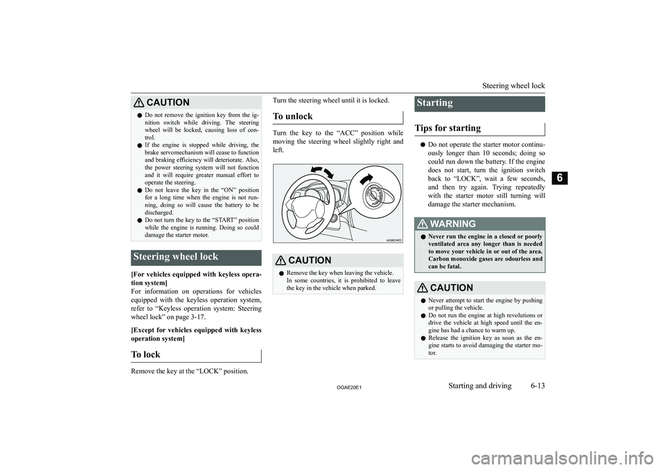 MITSUBISHI ASX 2020  Owners Manual (in English) �C�A�U�T�,�O�N�z�D�o�  �n�o�t�  �r�e�m�o�v�e�  �t�h�e�  �i�g�n�i�t�i�o�n�  �k�e�y�  �f�r�o�m�  �t�h�e�  �i�g�-
�n�i�t�i�o�n�  �s�w�i�t�c�h�  �w�h�i�l�e�  �d�r�i�v�i�n�g�.�  �T�h�e�  �s�t�e�e�r�i�n�g�w