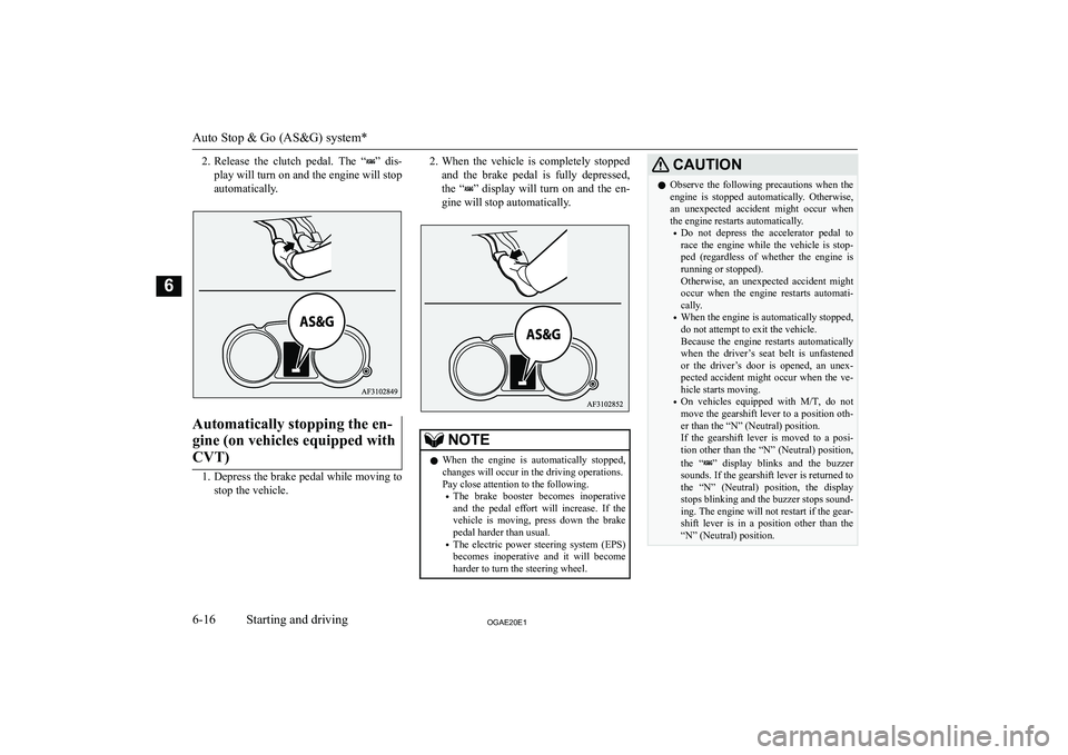 MITSUBISHI ASX 2020  Owners Manual (in English) �2�.�R�e�l�e�a�s�e�  �t�h�e�  �c�l�u�t�c�h�  �p�e�d�a�l�.�  �T�h�e�  �“�”�  �d�i�s�-
�p�l�a�y� �w�i�l�l� �t�u�r�n� �o�n� �a�n�d� �t�h�e� �e�n�g�i�n�e� �w�i�l�l� �s�t�o�p �a�u�t�o�m�a�t�i�c�a�l�l�y