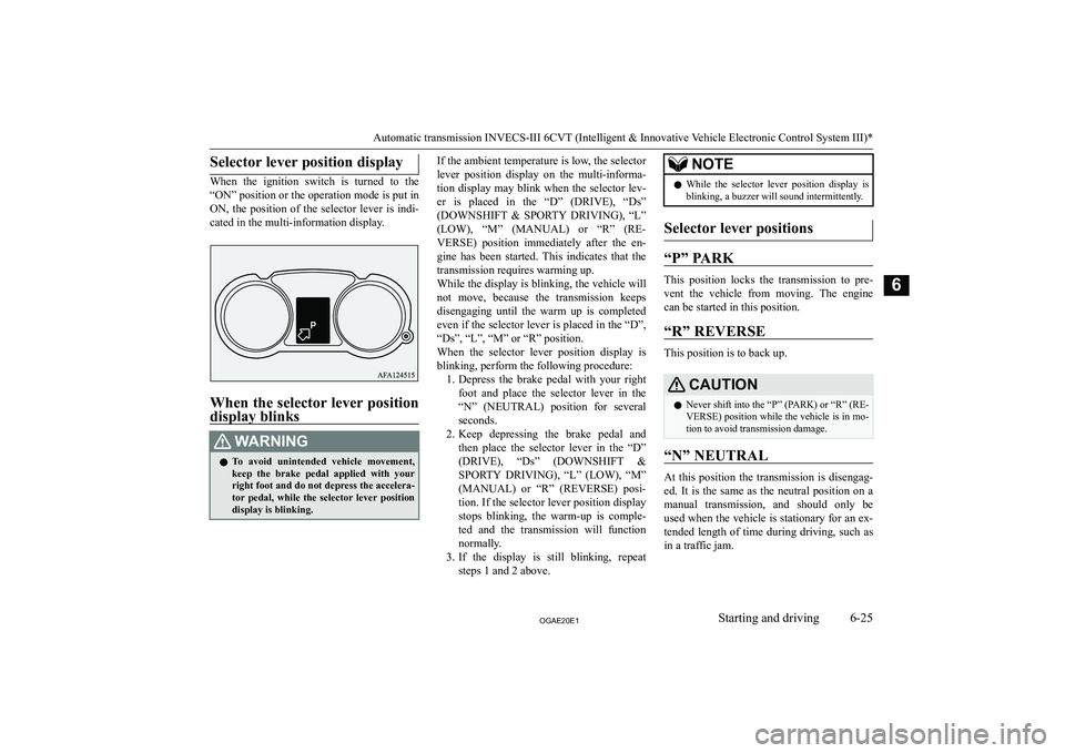 MITSUBISHI ASX 2020  Owners Manual (in English) �S�e�l�e�c�t�o�r� �l�e�v�e�r� �p�o�s�i�t�i�o�n� �d�i�s�p�l�a�y
�W�h�e�n�  �t�h�e�  �i�g�n�i�t�i�o�n�  �s�w�i�t�c�h�  �i�s�  �t�u�r�n�e�d�  �t�o�  �t�h�e
�“�O�N�”� �p�o�s�i�t�i�o�n� �o�r� �t�h�e� �