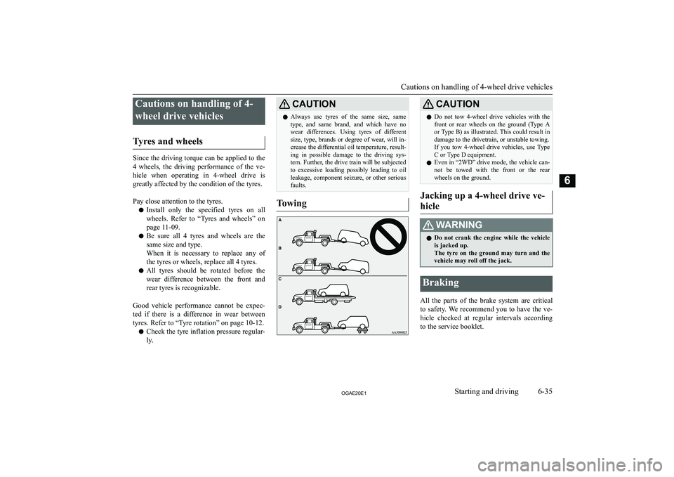 MITSUBISHI ASX 2020  Owners Manual (in English) �C�a�u�t�i�o�n�s� �o�n� �h�a�n�d�l�i�n�g� �o�f� �4�-�w�h�e�e�l� �d�r�i�v�e� �v�e�h�i�c�l�e�s
�T�y�r�e�s� �a�n�d� �w�h�e�e�l�s
�S�i�n�c�e� �t�h�e� �d�r�i�v�i�n�g� �t�o�r�q�u�e� �c�a�n� �b�e� �a�p�p�l�i