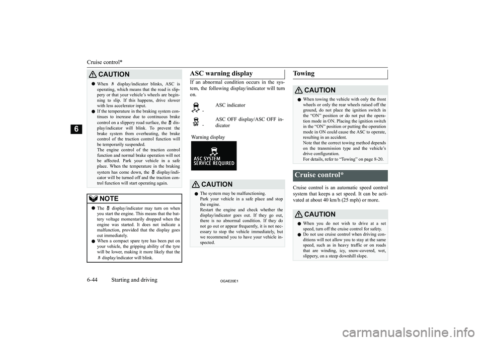 MITSUBISHI ASX 2020  Owners Manual (in English) �C�A�U�T�,�O�N�z�W�h�e�n� �  �d�i�s�p�l�a�y�/�i�n�d�i�c�a�t�o�r�  �b�l�i�n�k�s�,�  �A�S�C�  �i�s
�o�p�e�r�a�t�i�n�g�,� �w�h�i�c�h� �m�e�a�n�s� �t�h�a�t� �t�h�e� �r�o�a�d� �i�s� �s�l�i�p�- �p�e�r�y� �o