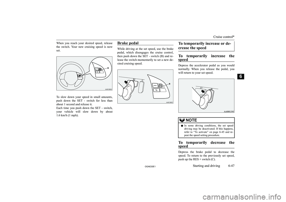 MITSUBISHI ASX 2020  Owners Manual (in English) �W�h�e�n�  �y�o�u�  �r�e�a�c�h�  �y�o�u�r�  �d�e�s�i�r�e�d�  �s�p�e�e�d�,�  �r�e�l�e�a�s�e
�t�h�e�  �s�w�i�t�c�h�.�  �Y�o�u�r�  �n�e�w�  �c�r�u�i�s�i�n�g�  �s�p�e�e�d�  �i�s�  �n�o�w �s�e�t�.
�T�o�  �