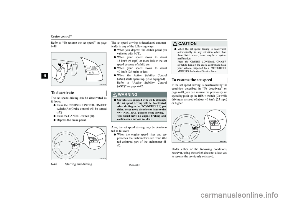 MITSUBISHI ASX 2020  Owners Manual (in English) �R�e�f�e�r�  �t�o�  �“�T�o�  �r�e�s�u�m�e�  �t�h�e�  �s�e�t�  �s�p�e�e�d�”�  �o�n�  �p�a�g�e
�6�-�4�8�.�T�o� �d�e�a�c�t�i�v�a�t�e
�T�h�e�  �s�e�t�  �s�p�e�e�d�  �d�r�i�v�i�n�g�  �c�a�n�  �b�e�  �d