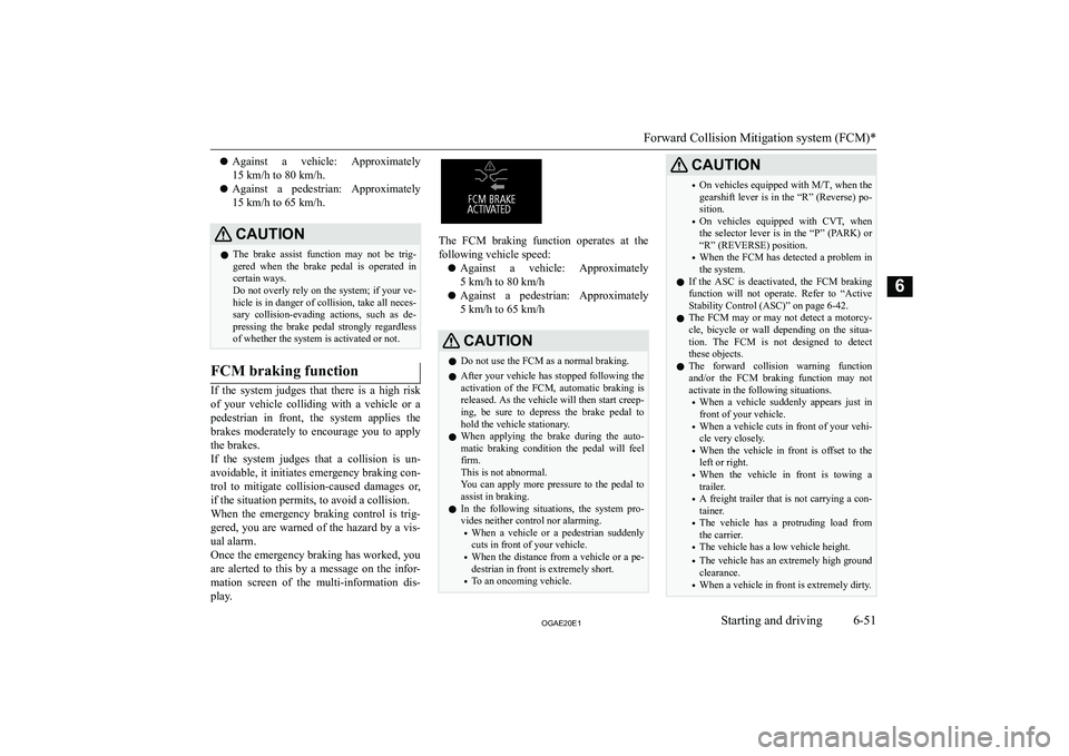 MITSUBISHI ASX 2020  Owners Manual (in English) �z�A�g�a�i�n�s�t�  �a�  �v�e�h�i�c�l�e�:�  �A�p�p�r�o�x�i�m�a�t�e�l�y
�1�5� �k�m�/�h� �t�o� �8�0� �k�m�/�h�.
�z �A�g�a�i�n�s�t�  �a�  �p�e�d�e�s�t�r�i�a�n�:�  �A�p�p�r�o�x�i�m�a�t�e�l�y
�1�5� �k�m�/�h