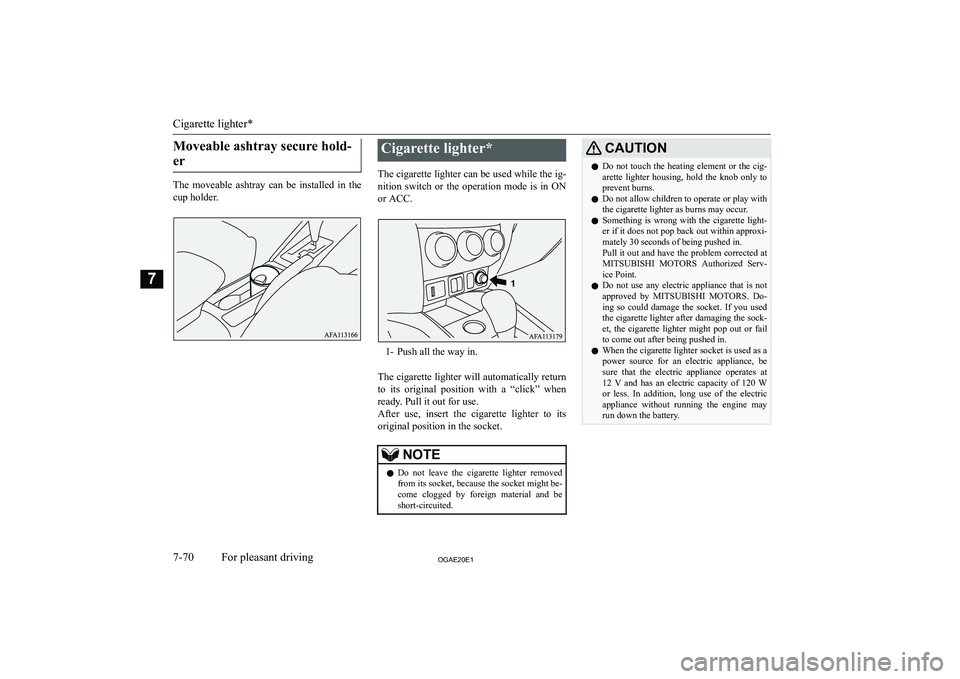 MITSUBISHI ASX 2020  Owners Manual (in English) �M�o�v�e�a�b�l�e� �a�s�h�t�r�a�y� �s�e�c�u�r�e� �h�o�l�d�-�e�r
�T�h�e�  �m�o�v�e�a�b�l�e�  �a�s�h�t�r�a�y�  �c�a�n�  �b�e�  �i�n�s�t�a�l�l�e�d�  �i�n�  �t�h�e
�c�u�p� �h�o�l�d�e�r�.
�C�i�g�a�r�e�t�t�e