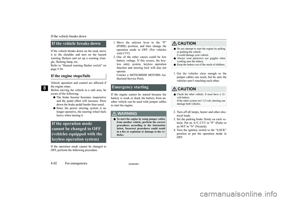 MITSUBISHI ASX 2020  Owners Manual (in English) �I�f� �t�h�e� �v�e�h�i�c�l�e� �b�r�e�a�k�s� �d�o�w�n
�I�f� �t�h�e� �v�e�h�i�c�l�e� �b�r�e�a�k�s� �d�o�w�n� �o�n� �t�h�e� �r�o�a�d�,� �m�o�v�e
�i�t�  �t�o�  �t�h�e�  �s�h�o�u�l�d�e�r�  �a�n�d�  �t�u�r�