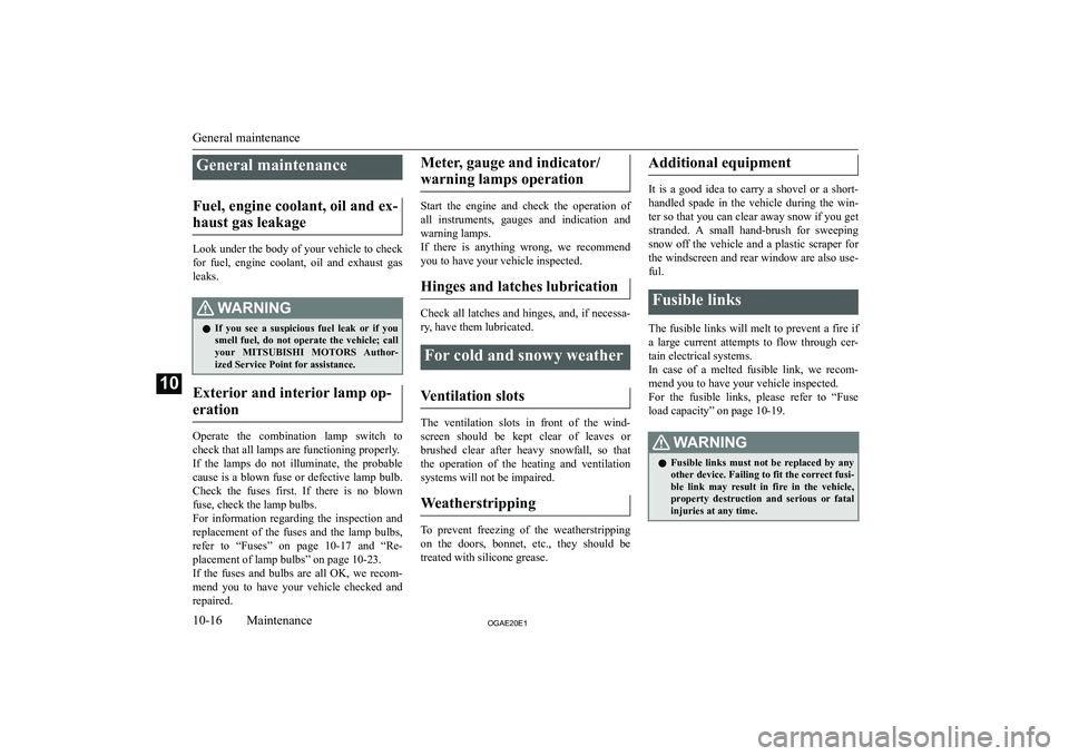 MITSUBISHI ASX 2020  Owners Manual (in English) �G�e�n�e�r�a�l� �m�a�i�n�t�e�n�a�n�c�e
�F�u�e�l�,� �e�n�g�i�n�e� �c�o�o�l�a�n�t�,� �o�i�l� �a�n�d� �e�x�- �h�a�u�s�t� �g�a�s� �l�e�a�k�a�g�e
�L�o�o�k� �u�n�d�e�r� �t�h�e� �b�o�d�y� �o�f� �y�o�u�r� �v�