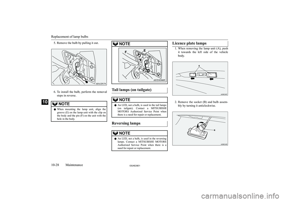 MITSUBISHI ASX 2020  Owners Manual (in English) �5�. �R�e�m�o�v�e� �t�h�e� �b�u�l�b� �b�y� �p�u�l�l�i�n�g� �i�t� �o�u�t�.
�6�.�T�o�  �i�n�s�t�a�l�l�  �t�h�e�  �b�u�l�b�,�  �p�e�r�f�o�r�m�  �t�h�e�  �r�e�m�o�v�a�l
�s�t�e�p�s� �i�n� �r�e�v�e�r�s�e�.
