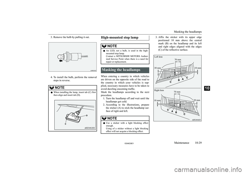 MITSUBISHI ASX 2020  Owners Manual (in English) �3�. �R�e�m�o�v�e� �t�h�e� �b�u�l�b� �b�y� �p�u�l�l�i�n�g� �i�t� �o�u�t�.
�4�.�T�o�  �i�n�s�t�a�l�l�  �t�h�e�  �b�u�l�b�,�  �p�e�r�f�o�r�m�  �t�h�e�  �r�e�m�o�v�a�l
�s�t�e�p�s� �i�n� �r�e�v�e�r�s�e�.
