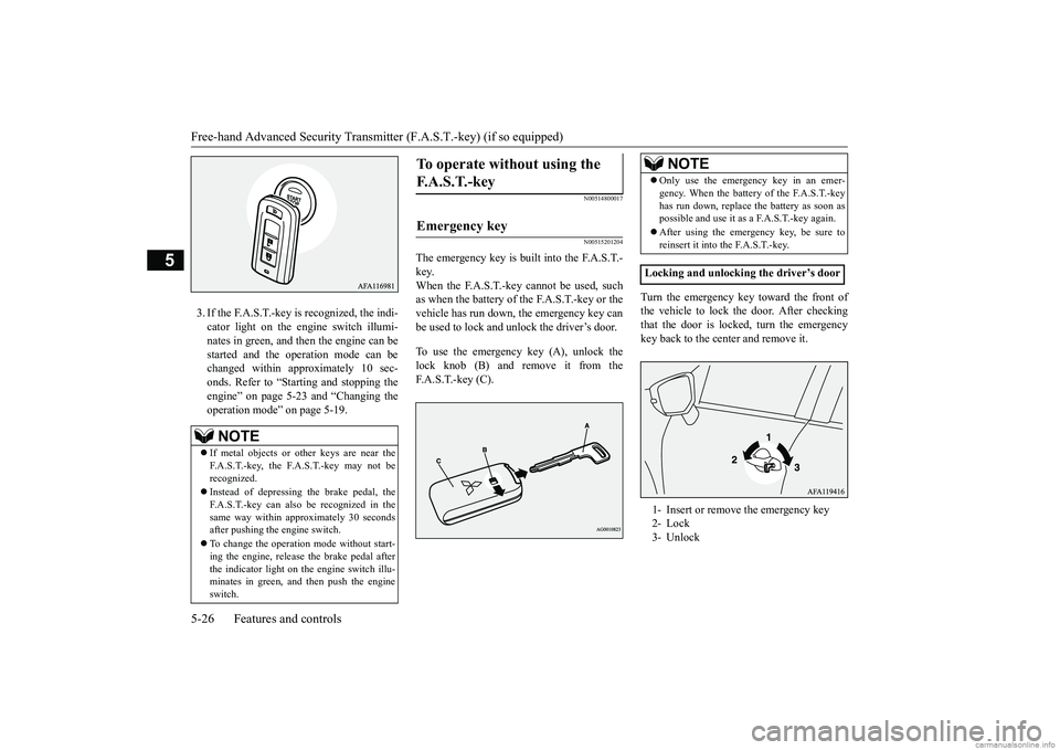 MITSUBISHI ECLIPSE CROSS 2018  Owners Manual (in English) Free-hand Advanced Security Transmitter (F.A.S.T.-key) (if so equipped) 5-26 Features and controls
5
3. If the F.A.S.T.-key is recognized, the indi- cator light on the engine switch illumi-nates in gr