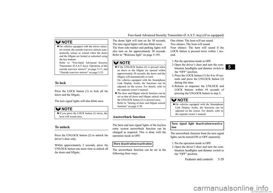 MITSUBISHI ECLIPSE CROSS 2018 Owners Manual (in English) Free-hand Advanced Security Transmit
ter (F.A.S.T.-key) (if so equipped)
Features and controls 5-29
5
Press the LOCK button (1) to lock all the doors and the liftgate. The turn signal lights will als MITSUBISHI ECLIPSE CROSS 2018 Owners Manual (in English) Free-hand Advanced Security Transmit
ter (F.A.S.T.-key) (if so equipped)
Features and controls 5-29
5
Press the LOCK button (1) to lock all the doors and the liftgate. The turn signal lights will als