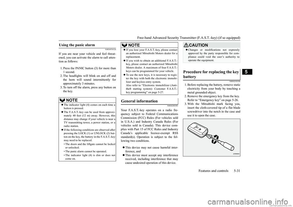 MITSUBISHI ECLIPSE CROSS 2018 Owners Manual (in English) Free-hand Advanced Security Transmit
ter (F.A.S.T.-key) (if so equipped)
Features and controls 5-31
5
N00544701126
If you are near your vehicle and feel threat- ened, you can activate the alarm to ca MITSUBISHI ECLIPSE CROSS 2018 Owners Manual (in English) Free-hand Advanced Security Transmit
ter (F.A.S.T.-key) (if so equipped)
Features and controls 5-31
5
N00544701126
If you are near your vehicle and feel threat- ened, you can activate the alarm to ca