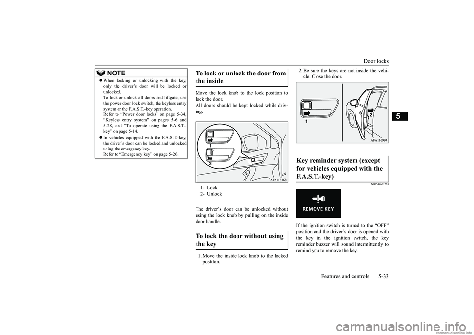 MITSUBISHI ECLIPSE CROSS 2018 (in English) Service Manual Door locks
Features and controls 5-33
5
Move the lock knob to the lock position to lock the door.All doors should be kept locked while driv- ing. The driver’s door can be unlocked without using the MITSUBISHI ECLIPSE CROSS 2018 (in English) Service Manual Door locks
Features and controls 5-33
5
Move the lock knob to the lock position to lock the door.All doors should be kept locked while driv- ing. The driver’s door can be unlocked without using the
