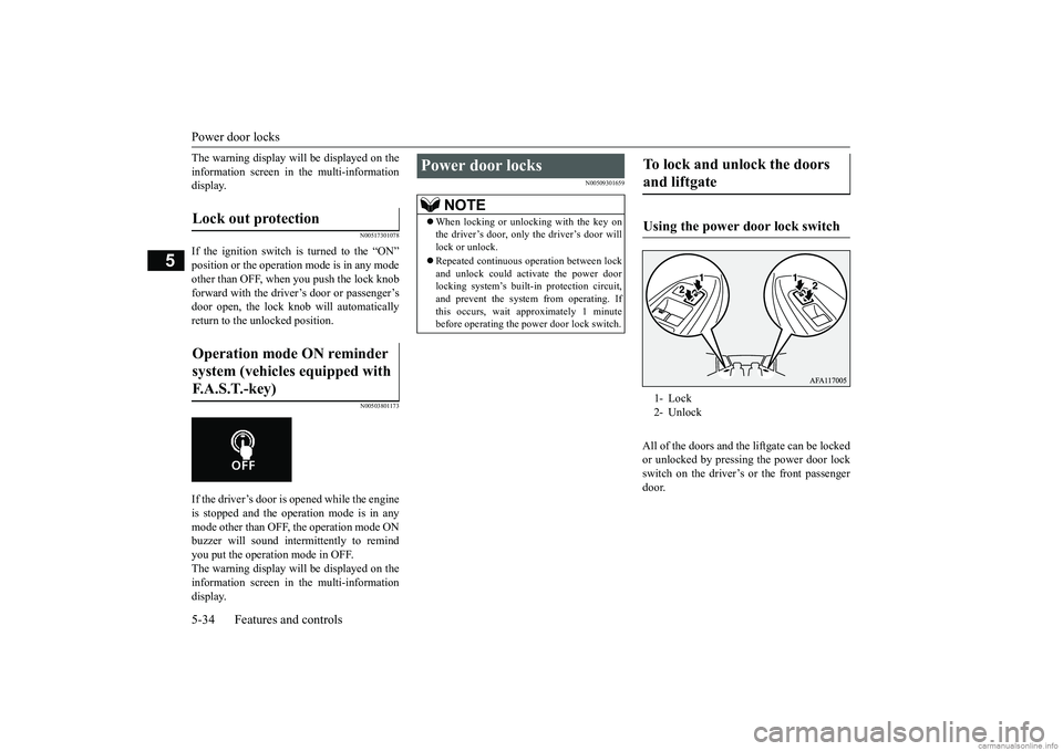 MITSUBISHI ECLIPSE CROSS 2018 (in English) Owners Guide Power door locks 5-34 Features and controls
5
The warning display will be displayed on the information screen in the multi-information display.
N00517301078
If the ignition switch is turned to the “ MITSUBISHI ECLIPSE CROSS 2018 (in English) Owners Guide Power door locks 5-34 Features and controls
5
The warning display will be displayed on the information screen in the multi-information display.
N00517301078
If the ignition switch is turned to the “