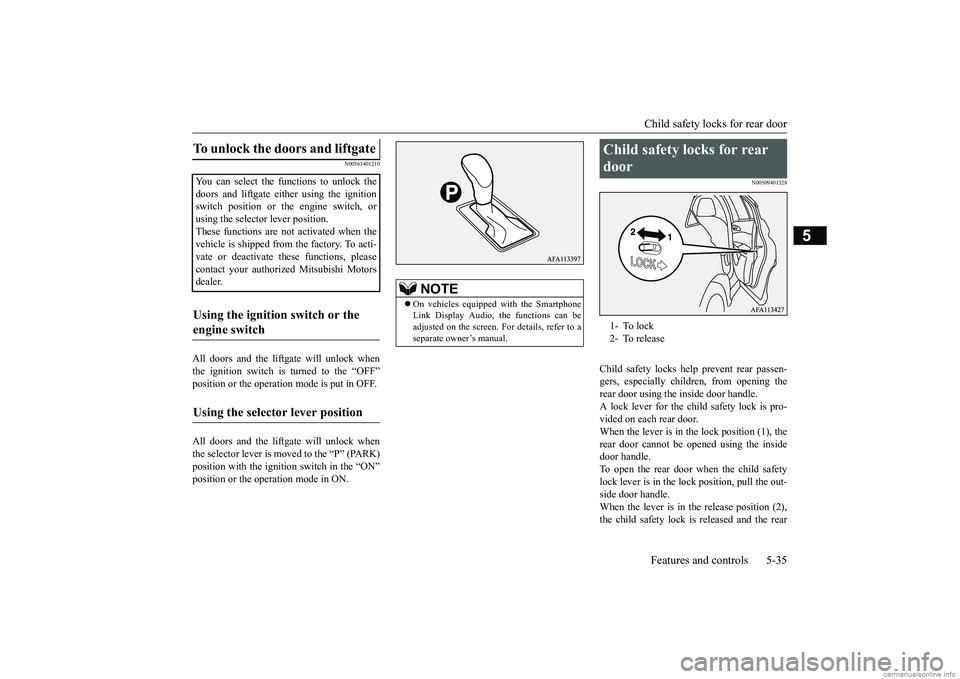 MITSUBISHI ECLIPSE CROSS 2018 (in English) Owners Guide Child safety locks for rear door Features and controls 5-35
5
N00563401210
All doors and the liftgate will unlock when the ignition switch is turned to the “OFF” position or the operation mode is MITSUBISHI ECLIPSE CROSS 2018 (in English) Owners Guide Child safety locks for rear door Features and controls 5-35
5
N00563401210
All doors and the liftgate will unlock when the ignition switch is turned to the “OFF” position or the operation mode is