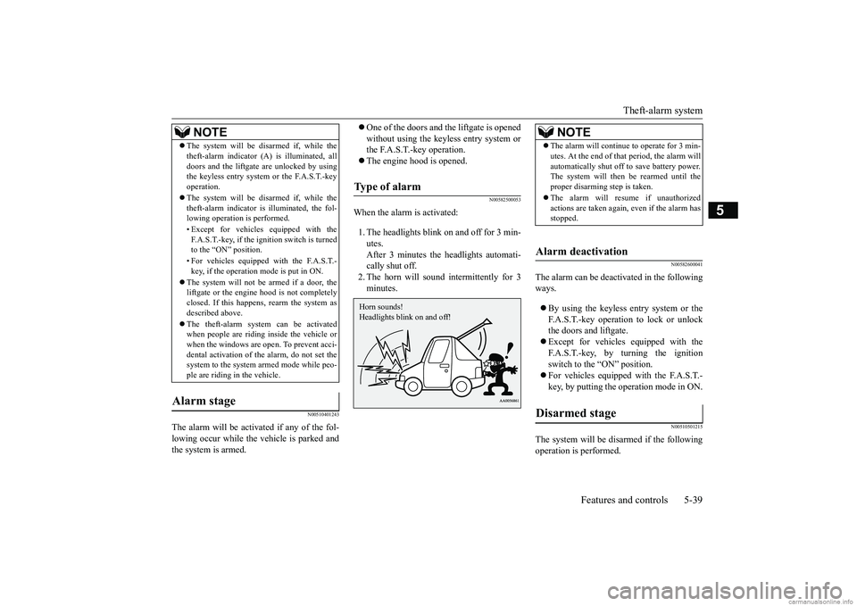 MITSUBISHI ECLIPSE CROSS 2018 Owners Manual (in English) Theft-alarm system
Features and controls 5-39
5
N00510401243
The alarm will be activated if any of the fol- lowing occur while the vehicle is parked and the system is armed.
One of the doors and MITSUBISHI ECLIPSE CROSS 2018 Owners Manual (in English) Theft-alarm system
Features and controls 5-39
5
N00510401243
The alarm will be activated if any of the fol- lowing occur while the vehicle is parked and the system is armed.
One of the doors and