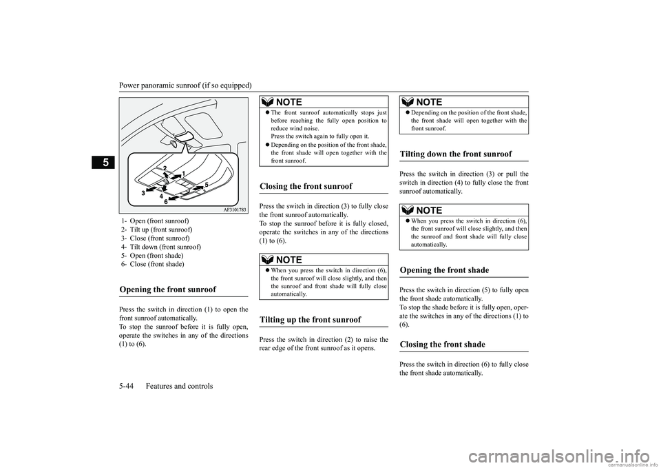 MITSUBISHI ECLIPSE CROSS 2018 (in English) User Guide Power panoramic sunroof (if so equipped) 5-44 Features and controls
5
Press the switch in direction (1) to open the front sunroof automatically. To stop the sunroof before it is fully open, operate th MITSUBISHI ECLIPSE CROSS 2018 (in English) User Guide Power panoramic sunroof (if so equipped) 5-44 Features and controls
5
Press the switch in direction (1) to open the front sunroof automatically. To stop the sunroof before it is fully open, operate th