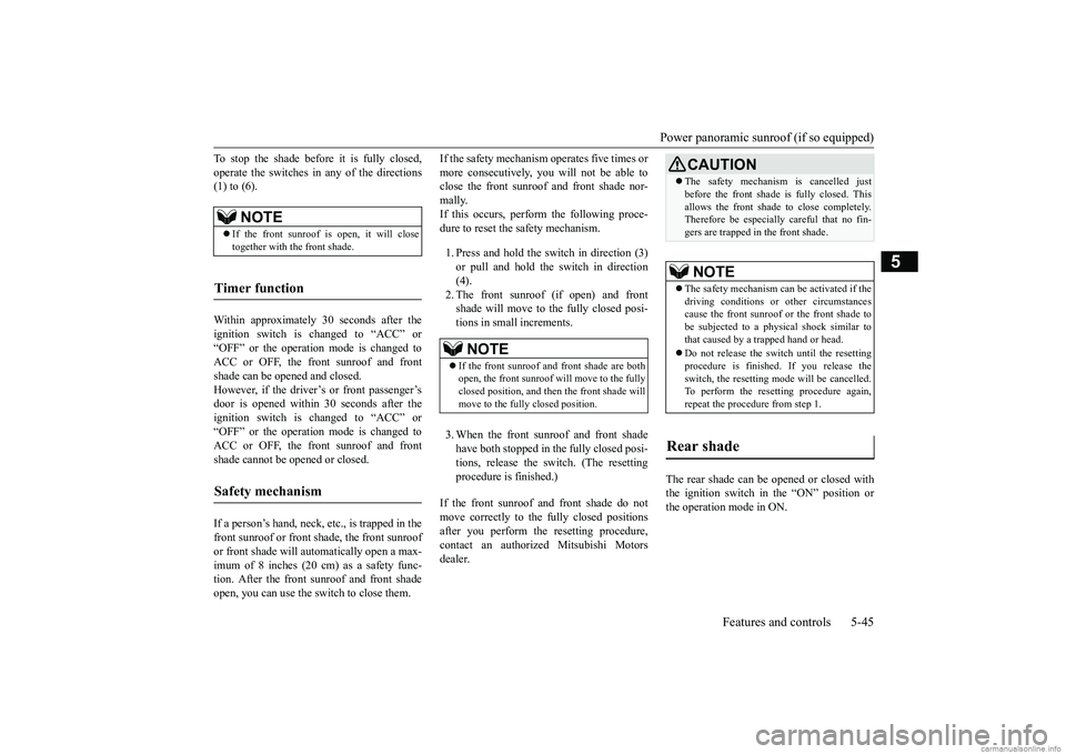 MITSUBISHI ECLIPSE CROSS 2018 (in English) Owners Guide Power panoramic sunroof (if so equipped)
Features and controls 5-45
5
To stop the shade before it is fully closed, operate the switches in any of the directions (1) to (6). Within approximately 30 se MITSUBISHI ECLIPSE CROSS 2018 (in English) Owners Guide Power panoramic sunroof (if so equipped)
Features and controls 5-45
5
To stop the shade before it is fully closed, operate the switches in any of the directions (1) to (6). Within approximately 30 se
