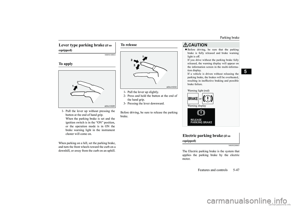 MITSUBISHI ECLIPSE CROSS 2018 (in English) User Guide Parking brake
Features and controls 5-47
5
N00593100033
When parking on a hill, set the parking brake, and turn the front wheels toward the curb on a downhill, or away from the curb on an uphill.
Be MITSUBISHI ECLIPSE CROSS 2018 (in English) User Guide Parking brake
Features and controls 5-47
5
N00593100033
When parking on a hill, set the parking brake, and turn the front wheels toward the curb on a downhill, or away from the curb on an uphill.
Be