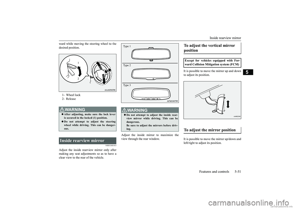 MITSUBISHI ECLIPSE CROSS 2018  Owners Manual (in English) Inside rearview mirror 
Features and controls 5-51
5
ward while moving the steering wheel to the desired position.
N00511601415
Adjust the inside rearview mirror only after making any seat adjustments