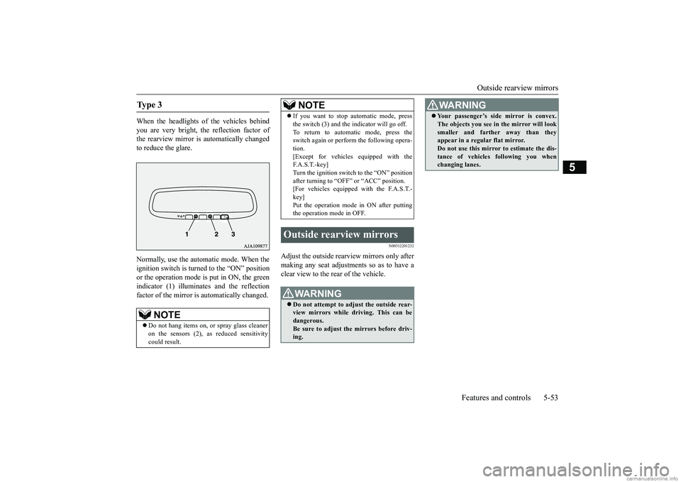 MITSUBISHI ECLIPSE CROSS 2018 (in English) User Guide Outside rearview mirrors
Features and controls 5-53
5
When the headlights of the vehicles behind you are very bright, the reflection factor of the rearview mirror is automatically changedto reduce th MITSUBISHI ECLIPSE CROSS 2018 (in English) User Guide Outside rearview mirrors
Features and controls 5-53
5
When the headlights of the vehicles behind you are very bright, the reflection factor of the rearview mirror is automatically changedto reduce th