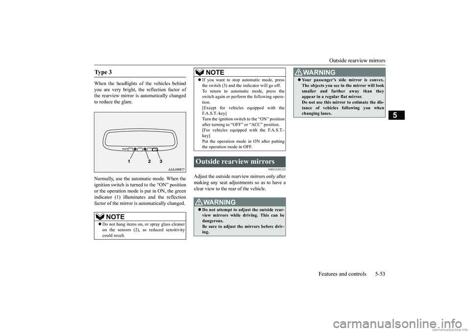 MITSUBISHI ECLIPSE CROSS 2018  Owners Manual (in English) Outside rearview mirrors 
Features and controls 5-53
5
When the headlights of the vehicles behind you are very bright, the reflection factor of the rearview mirror is automatically changedto reduce th