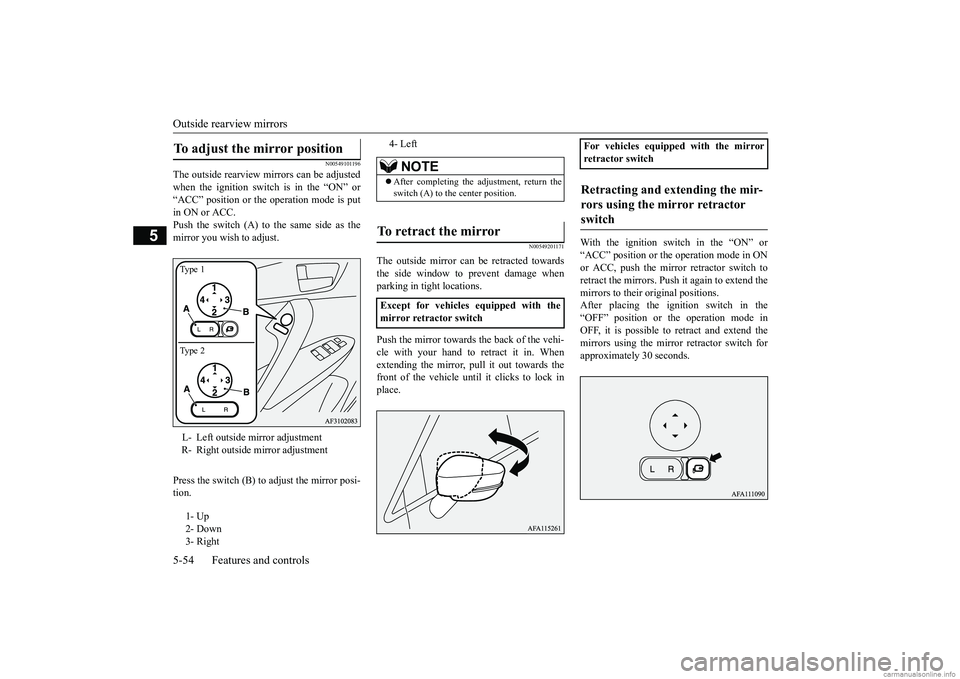 MITSUBISHI ECLIPSE CROSS 2018 Owners Manual (in English) Outside rearview mirrors 5-54 Features and controls
5
N00549101196
The outside rearview mirrors can be adjusted when the ignition switch is in the “ON” or“ACC” position or the operation mode i MITSUBISHI ECLIPSE CROSS 2018 Owners Manual (in English) Outside rearview mirrors 5-54 Features and controls
5
N00549101196
The outside rearview mirrors can be adjusted when the ignition switch is in the “ON” or“ACC” position or the operation mode i