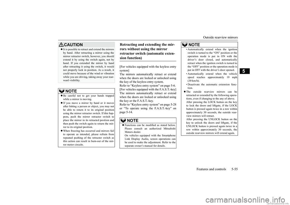 MITSUBISHI ECLIPSE CROSS 2018   (in English) Service Manual Outside rearview mirrors 
Features and controls 5-55
5
[For vehicles equipped with the keyless entry system]The mirrors automatically retract or extend when the doors are locked or unlocked using the 