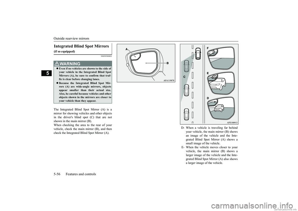 MITSUBISHI ECLIPSE CROSS 2018 (in English) User Guide Outside rearview mirrors 5-56 Features and controls
5
N00595900022
The Integrated Blind Spot Mirror (A) is a mirror for showing vehicles and other objects in the drivers blind spot (C) that are not s MITSUBISHI ECLIPSE CROSS 2018 (in English) User Guide Outside rearview mirrors 5-56 Features and controls
5
N00595900022
The Integrated Blind Spot Mirror (A) is a mirror for showing vehicles and other objects in the drivers blind spot (C) that are not s