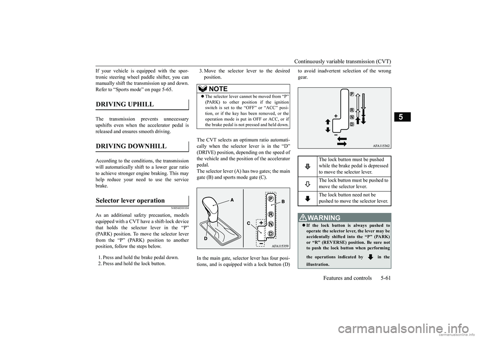 MITSUBISHI ECLIPSE CROSS 2018 (in English) Workshop Manual Continuously variable transmission (CVT)
Features and controls 5-61
5
If your vehicle is equipped with the spor- tronic steering wheel paddle shifter, you can manually shift the transmission up and d MITSUBISHI ECLIPSE CROSS 2018 (in English) Workshop Manual Continuously variable transmission (CVT)
Features and controls 5-61
5
If your vehicle is equipped with the spor- tronic steering wheel paddle shifter, you can manually shift the transmission up and d