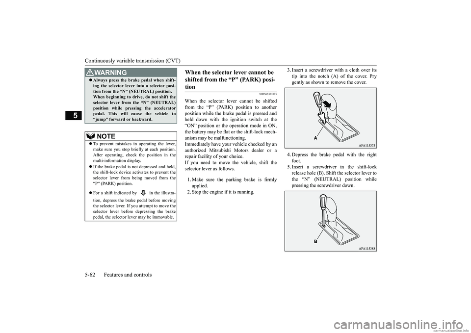 MITSUBISHI ECLIPSE CROSS 2018 (in English) Service Manual Continuously variable transmission (CVT) 5-62 Features and controls
5
N00563301075
When the selector lever cannot be shifted from the “P” (PARK) position to another position while the brake pedal MITSUBISHI ECLIPSE CROSS 2018 (in English) Service Manual Continuously variable transmission (CVT) 5-62 Features and controls
5
N00563301075
When the selector lever cannot be shifted from the “P” (PARK) position to another position while the brake pedal