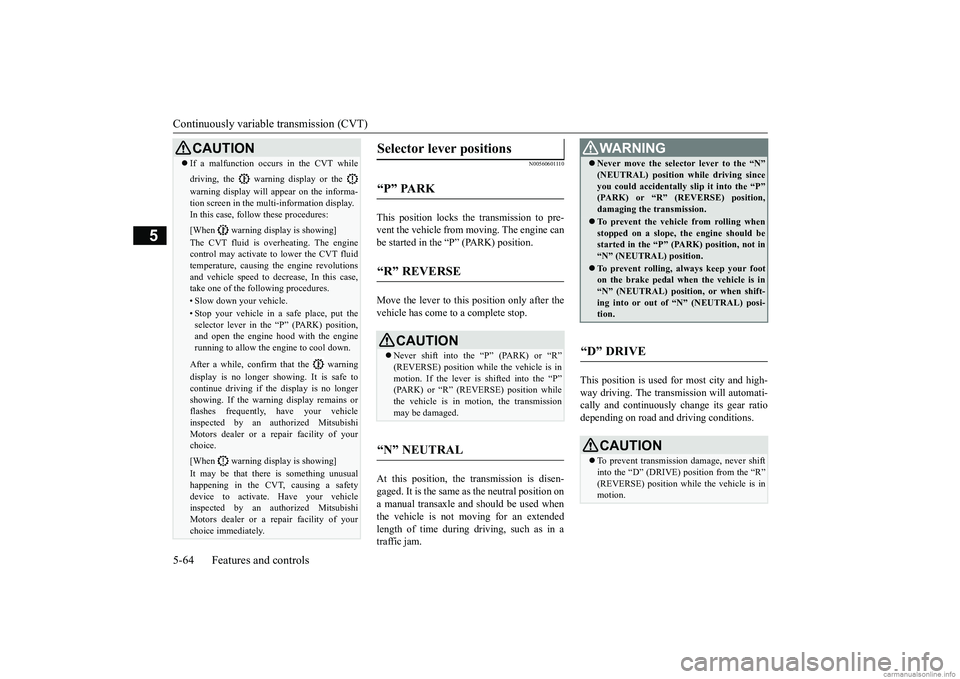 MITSUBISHI ECLIPSE CROSS 2018 (in English) User Guide Continuously variable transmission (CVT) 5-64 Features and controls
5
N00560601110
This position locks the transmission to pre- vent the vehicle from moving. The engine canbe started in the “P” (P MITSUBISHI ECLIPSE CROSS 2018 (in English) User Guide Continuously variable transmission (CVT) 5-64 Features and controls
5
N00560601110
This position locks the transmission to pre- vent the vehicle from moving. The engine canbe started in the “P” (P