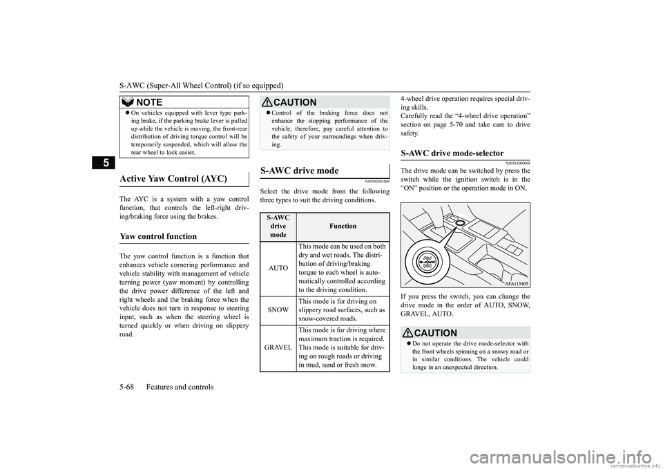 MITSUBISHI ECLIPSE CROSS 2018  Owners Manual (in English) S-AWC (Super-All Wheel Control) (if so equipped) 5-68 Features and controls
5
The AYC is a system with a yaw control function, that controls the left-right driv-ing/braking force using the brakes. The