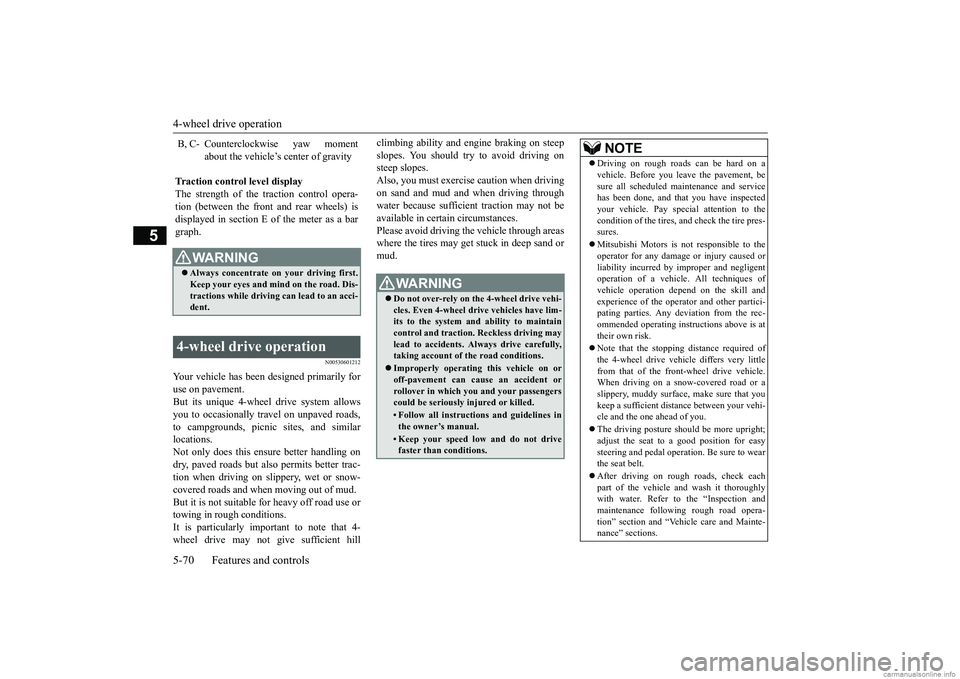 MITSUBISHI ECLIPSE CROSS 2018 (in English) User Guide 4-wheel drive operation 5-70 Features and controls
5
N00530601212
Your vehicle has been designed primarily for use on pavement. But its unique 4-wheel drive system allowsyou to occasionally travel on MITSUBISHI ECLIPSE CROSS 2018 (in English) User Guide 4-wheel drive operation 5-70 Features and controls
5
N00530601212
Your vehicle has been designed primarily for use on pavement. But its unique 4-wheel drive system allowsyou to occasionally travel on
