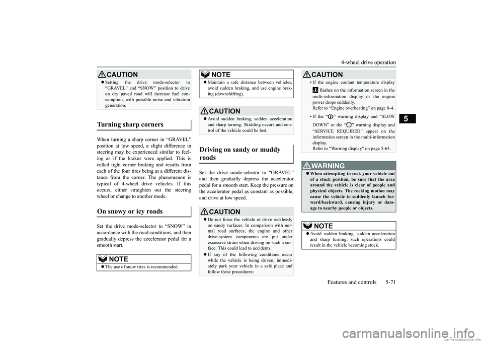 MITSUBISHI ECLIPSE CROSS 2018 (in English) Repair Manual 4-wheel drive operation
Features and controls 5-71
5
When turning a sharp corner in “GRAVEL” position at low speed, a slight difference in steering may be experienced similar to feel- ing as if t MITSUBISHI ECLIPSE CROSS 2018 (in English) Repair Manual 4-wheel drive operation
Features and controls 5-71
5
When turning a sharp corner in “GRAVEL” position at low speed, a slight difference in steering may be experienced similar to feel- ing as if t