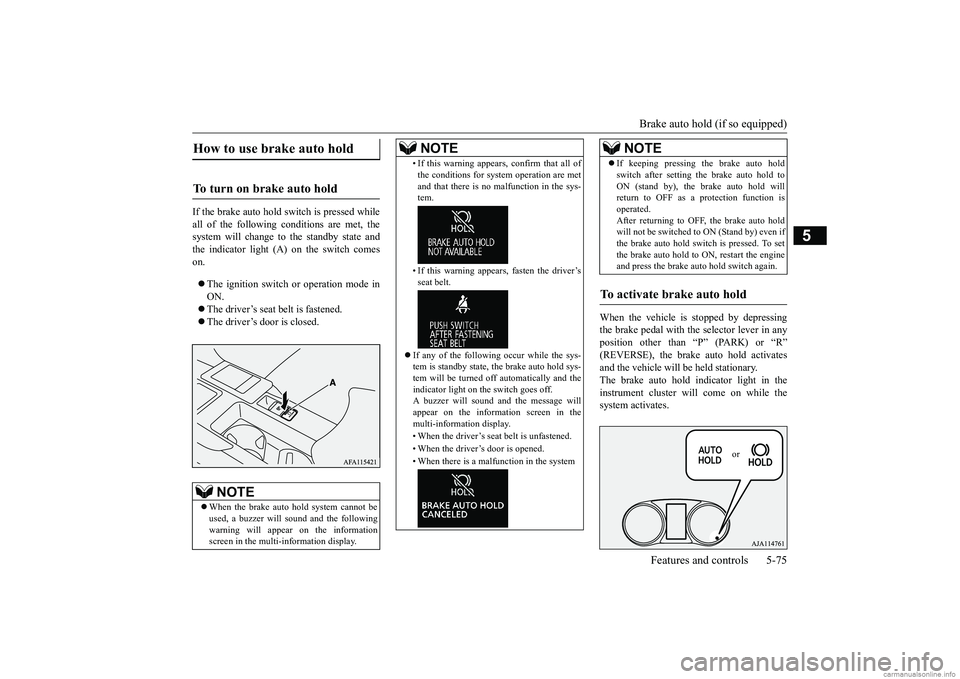 MITSUBISHI ECLIPSE CROSS 2018 (in English) User Guide Brake auto hold (if so equipped)
Features and controls 5-75
5
If the brake auto hold
switch is pressed while
all of the following conditions are met, the system will change to the standby state an MITSUBISHI ECLIPSE CROSS 2018 (in English) User Guide Brake auto hold (if so equipped)
Features and controls 5-75
5
If the brake auto hold
switch is pressed while
all of the following conditions are met, the system will change to the standby state an